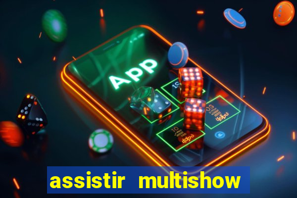 assistir multishow ao vivo online